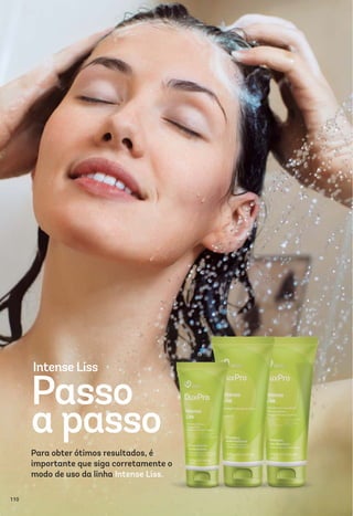 Passo
a passo
Intense Liss
Para obter ótimos resultados, é
importante que siga corretamente o
modo de uso da linha Intense Liss.
110
 