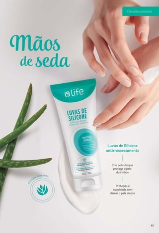 Luvas de Silicone
antirressecamento
Proteção e
suavidade sem
deixar a pele oleosa
Cria película que
protege a pele
das mãos
de seda
93
 