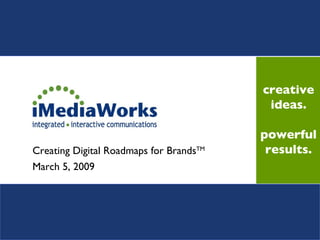 Creating Digital Roadmaps for Brands TM March 5, 2009 