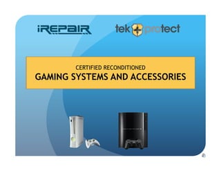 CERTIFIED RECONDITIONED
GAMING SYSTEMS AND ACCESSORIES
 