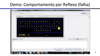 Demo: Comportamento por Reflexo (falha)
8
 