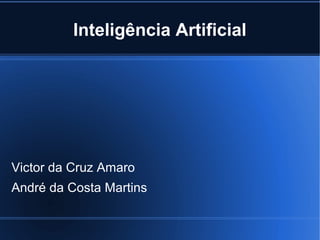 Inteligência Artificial




Victor da Cruz Amaro
André da Costa Martins
 