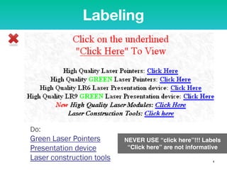 Labeling
NEVER USE “click here”!!! Labels
“Click here” are not informative
 