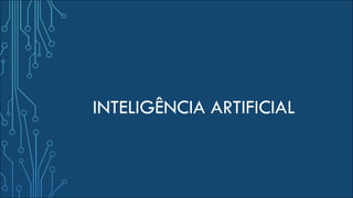 INTELIGÊNCIA ARTIFICIAL
 