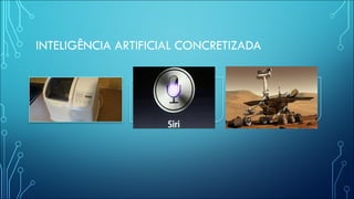 INTELIGÊNCIA ARTIFICIAL CONCRETIZADA
 