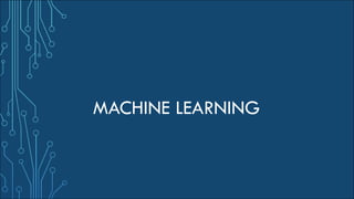 MACHINE LEARNING
 
