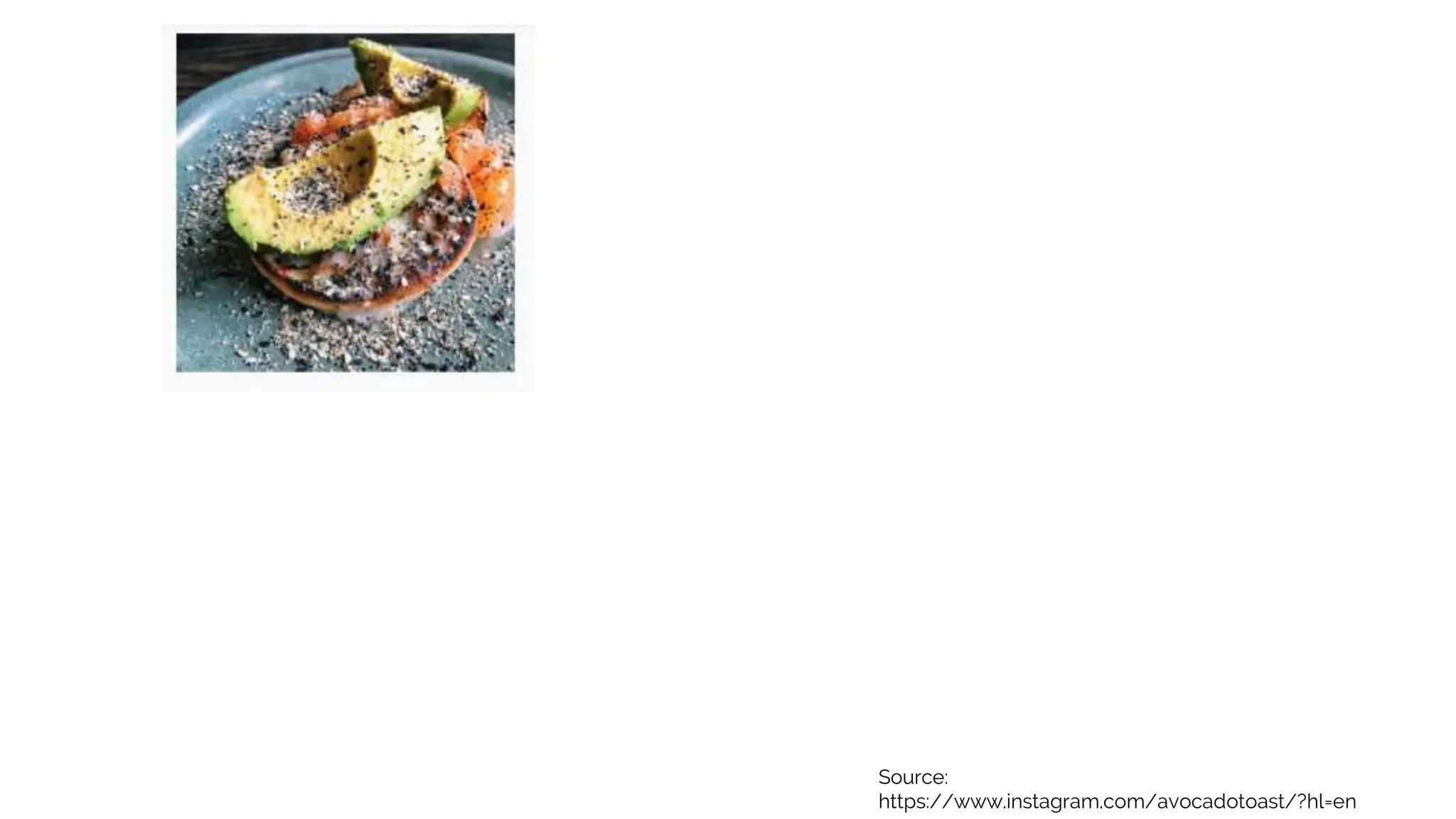 Source:
https://www.instagram.com/avocadotoast/?hl=en
 