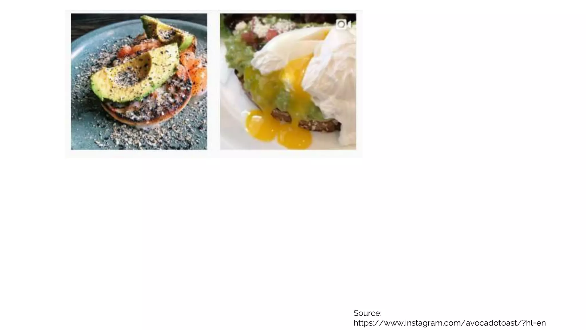 Source:
https://www.instagram.com/avocadotoast/?hl=en
 