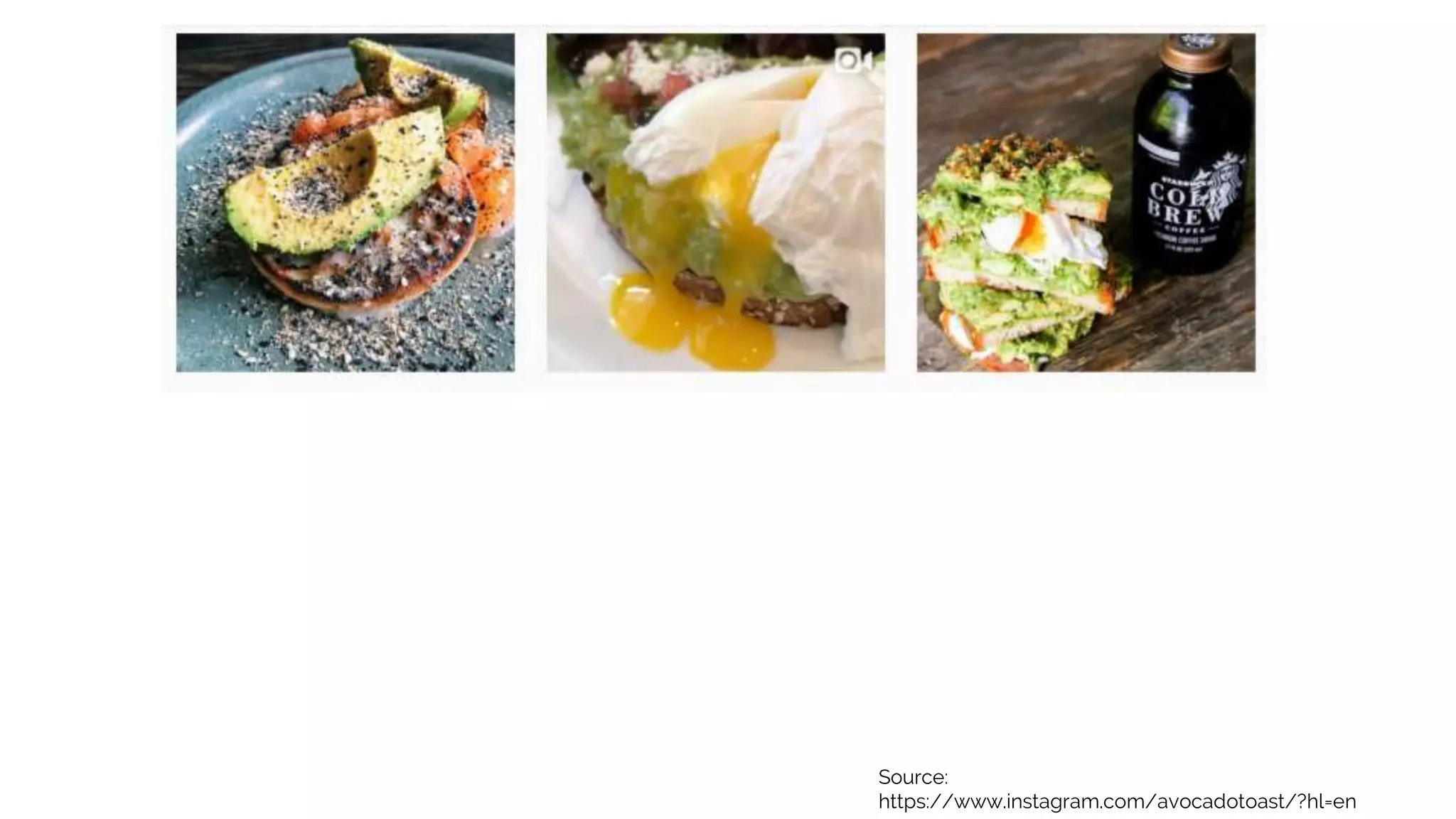 Source:
https://www.instagram.com/avocadotoast/?hl=en
 