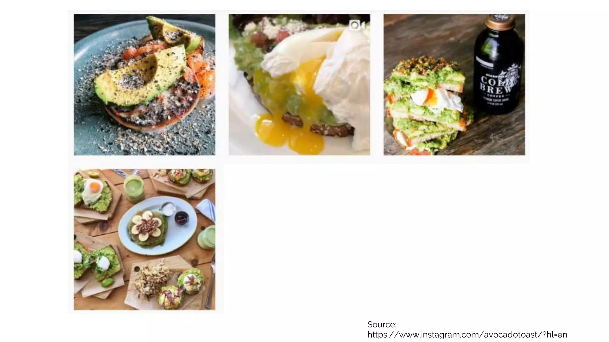 Source:
https://www.instagram.com/avocadotoast/?hl=en
 