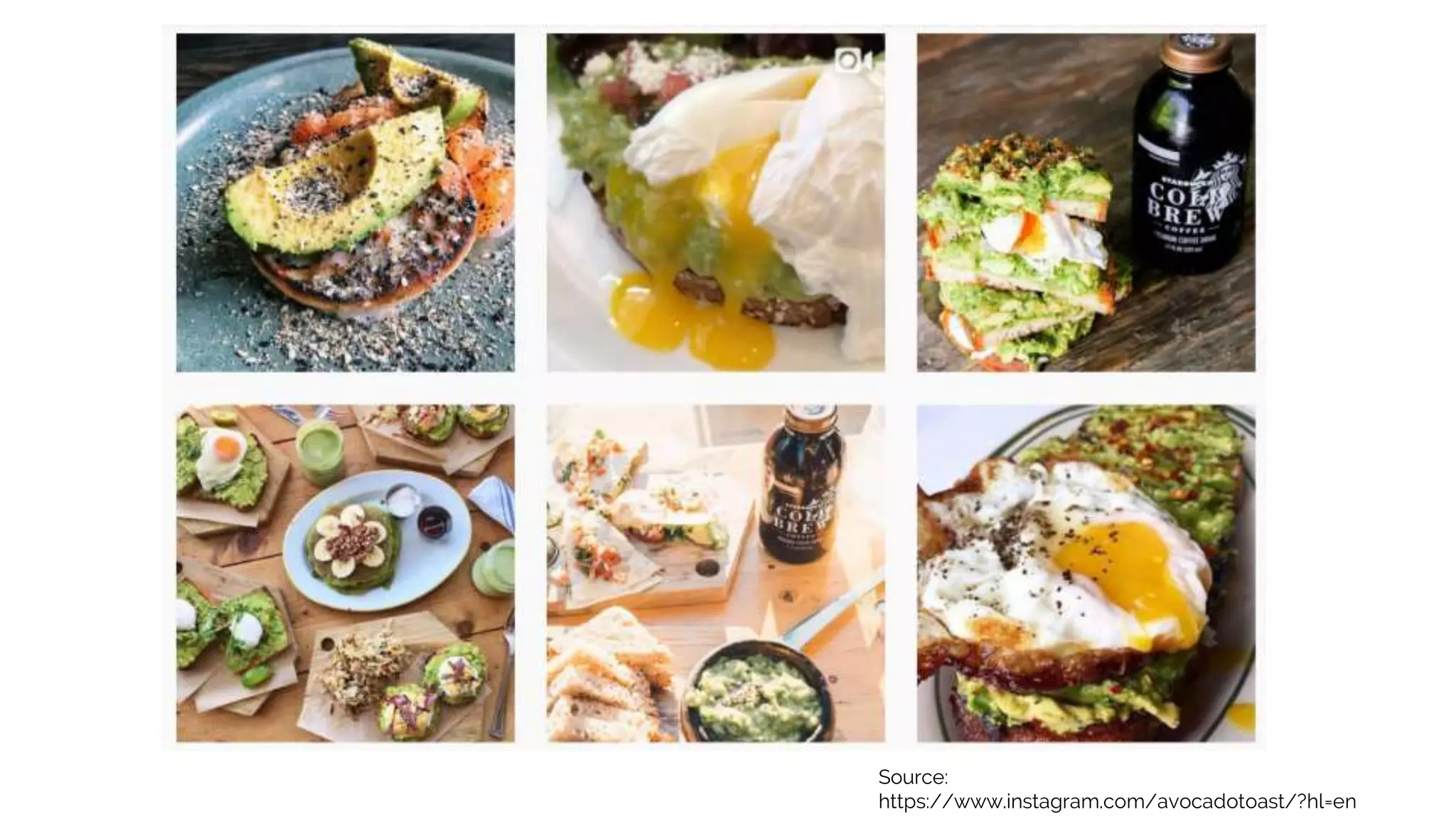 Source:
https://www.instagram.com/avocadotoast/?hl=en
 