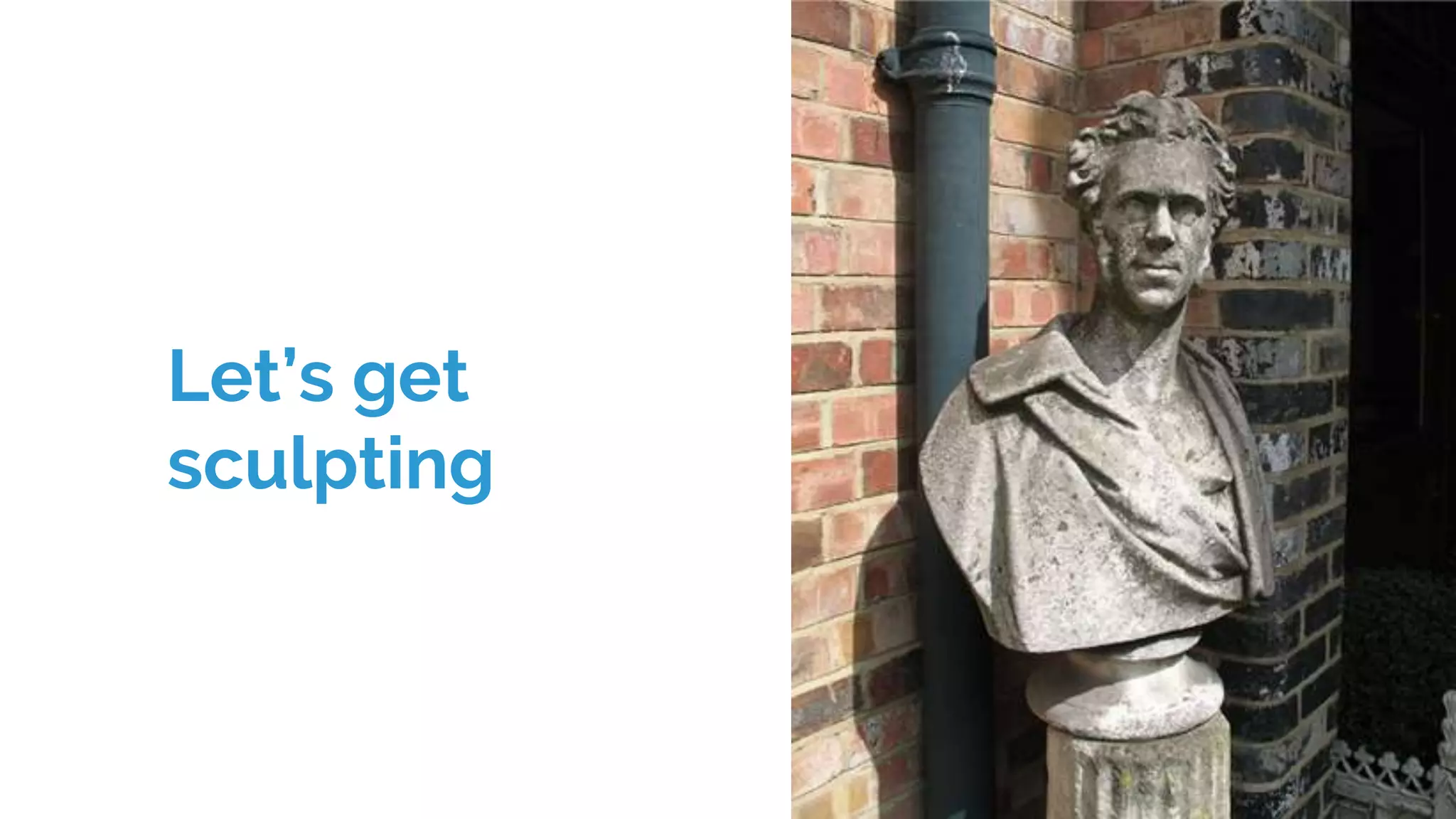 Let’s get
sculpting
 