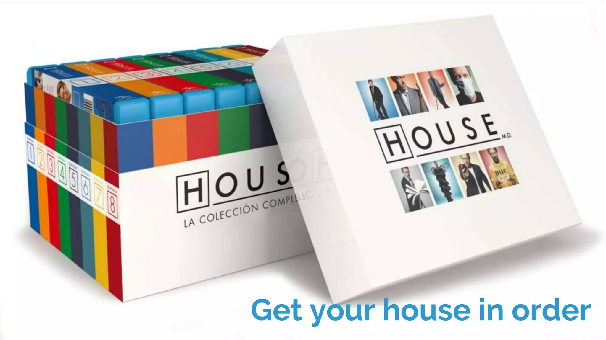 Get your house in order
 