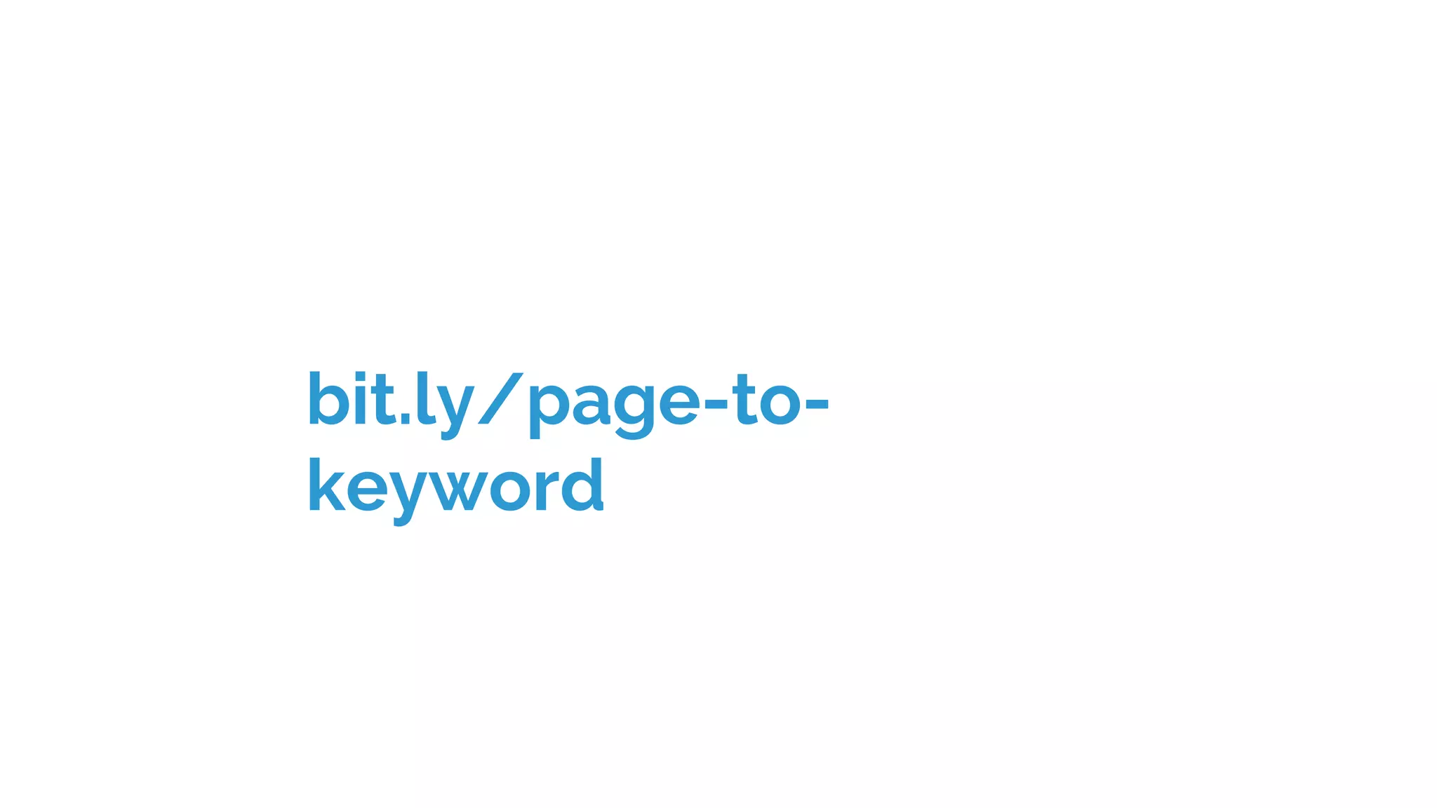 bit.ly/page-to-
keyword
 