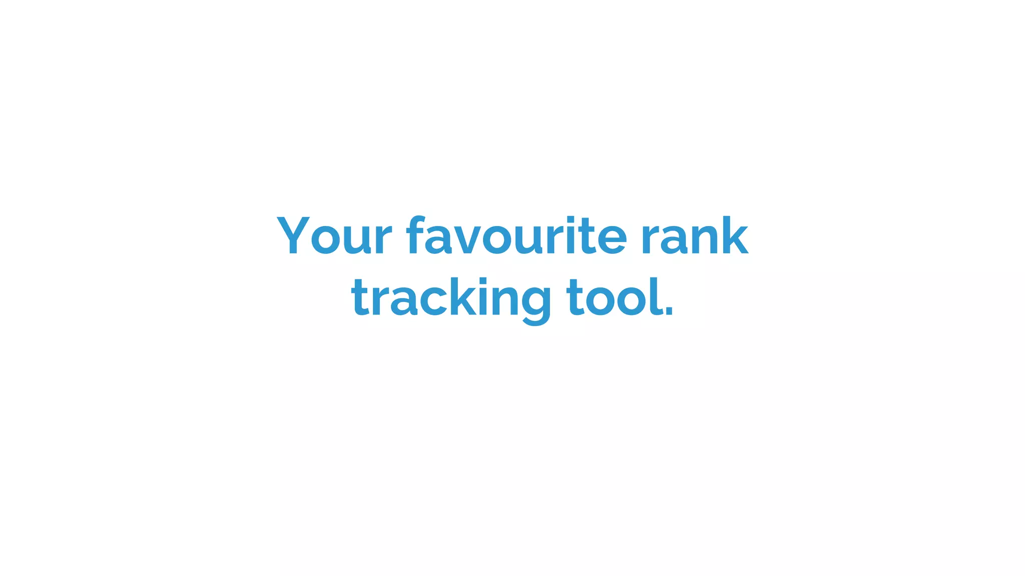 Your favourite rank
tracking tool.
 