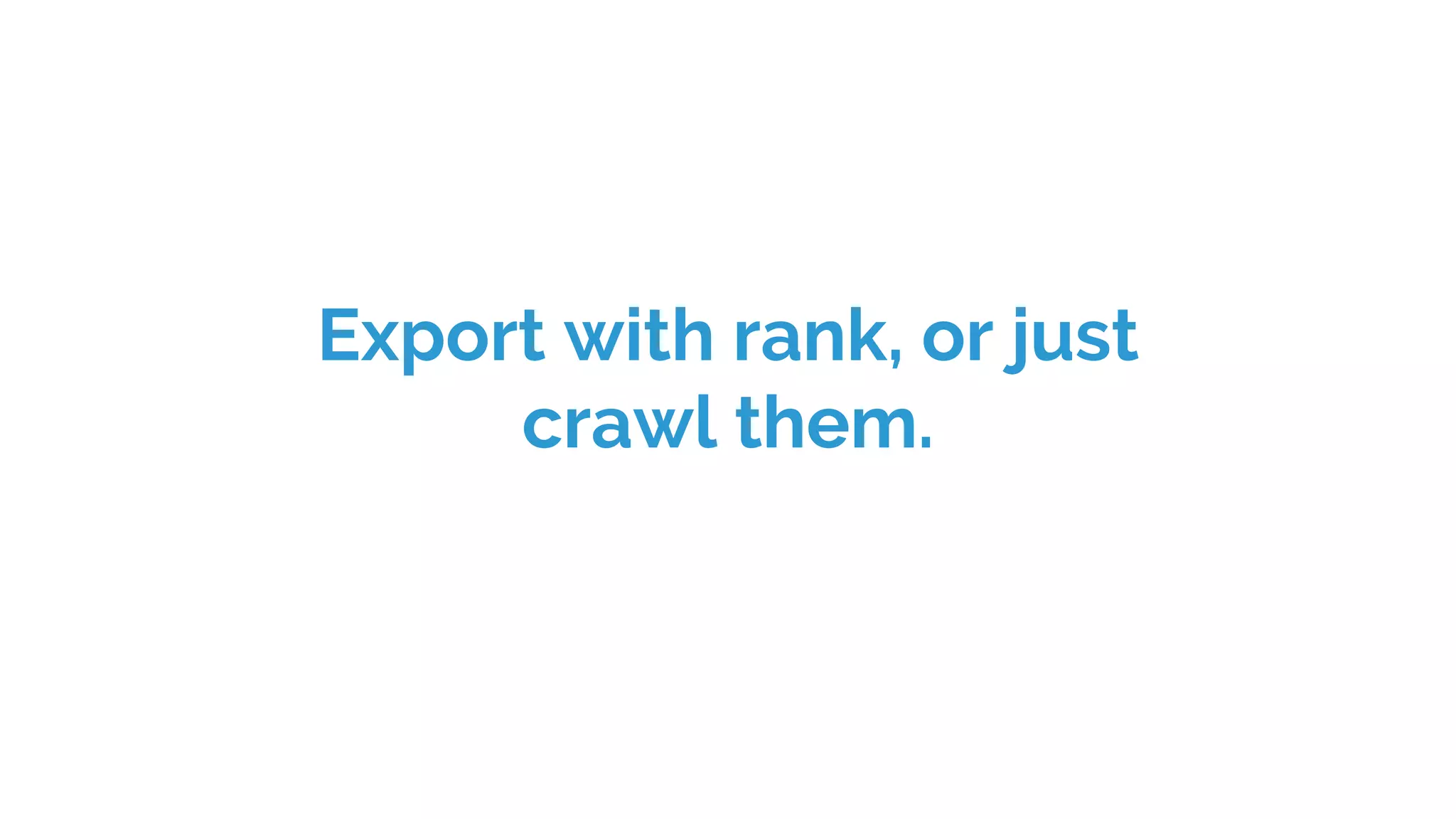 Export with rank, or just
crawl them.
 