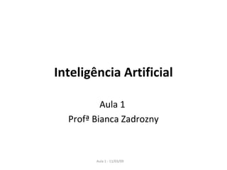 Inteligência Artificial Aula 1  Profª Bianca Zadrozny 