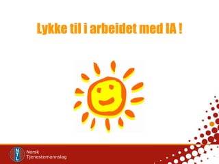 Lykke til i arbeidet med IA ! 
