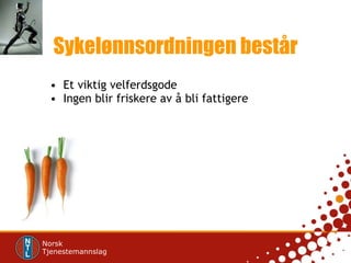 Sykelønnsordningen består Et viktig velferdsgode Ingen blir friskere av å bli fattigere 