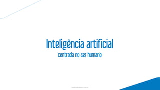 www.hellerhaus.com.br
Inteligência artificial
centrada no ser humano
 