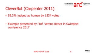 CleverBot (Carpenter 2011)
• 59.3% judged as human by 1334 votes
• Example presented by Prof. Verena Reiser in Swisstext
c...
