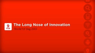 9     The Long Nose of Innovation
FEB   W!r"# IA D$% 2013
 