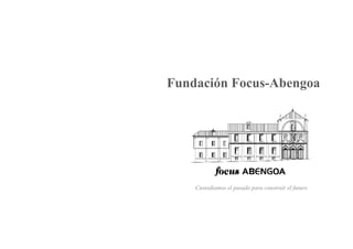 Fundación Focus-Abengoa
Custodiamos el pasado para construir el futuro
 