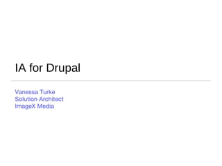 IA for Drupal ,[object Object],[object Object],[object Object]