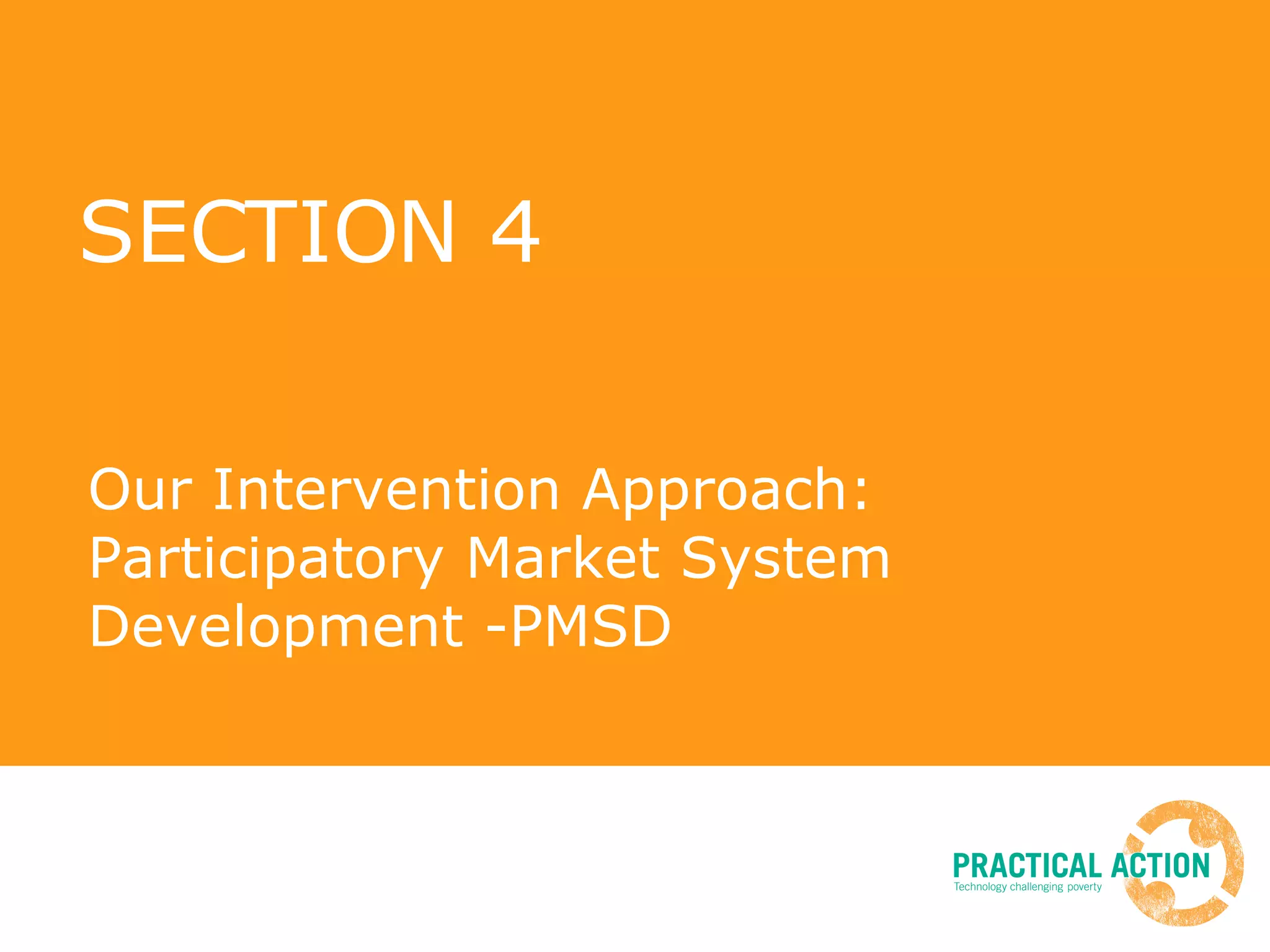 SECTION 4 Our Intervention Approach: Participatory Market System Development -PMSD 