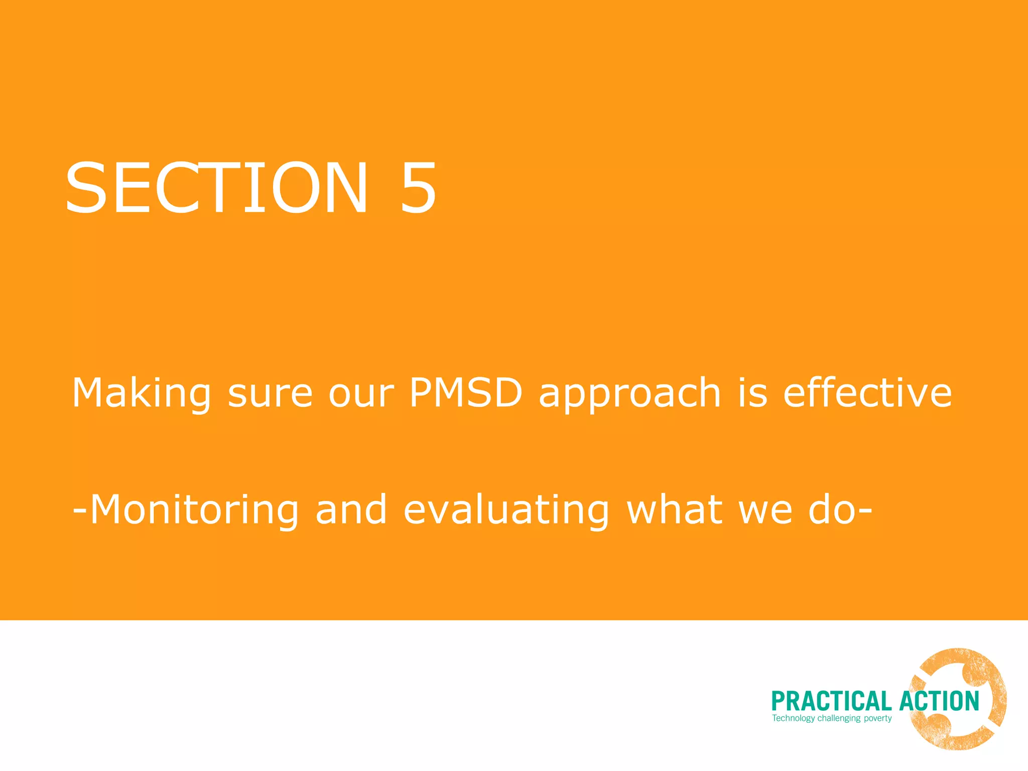 SECTION 5 Making sure our PMSD approach is effective -Monitoring and evaluating what we do- 