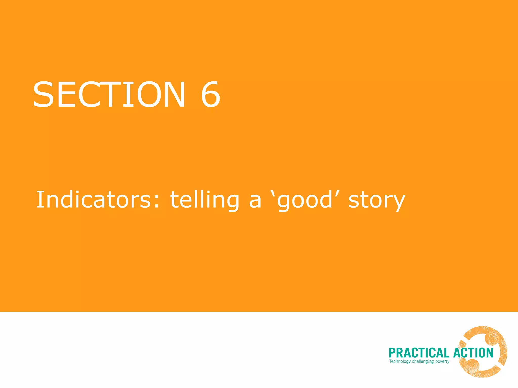 SECTION 6 Indicators: telling a ‘good’ story 