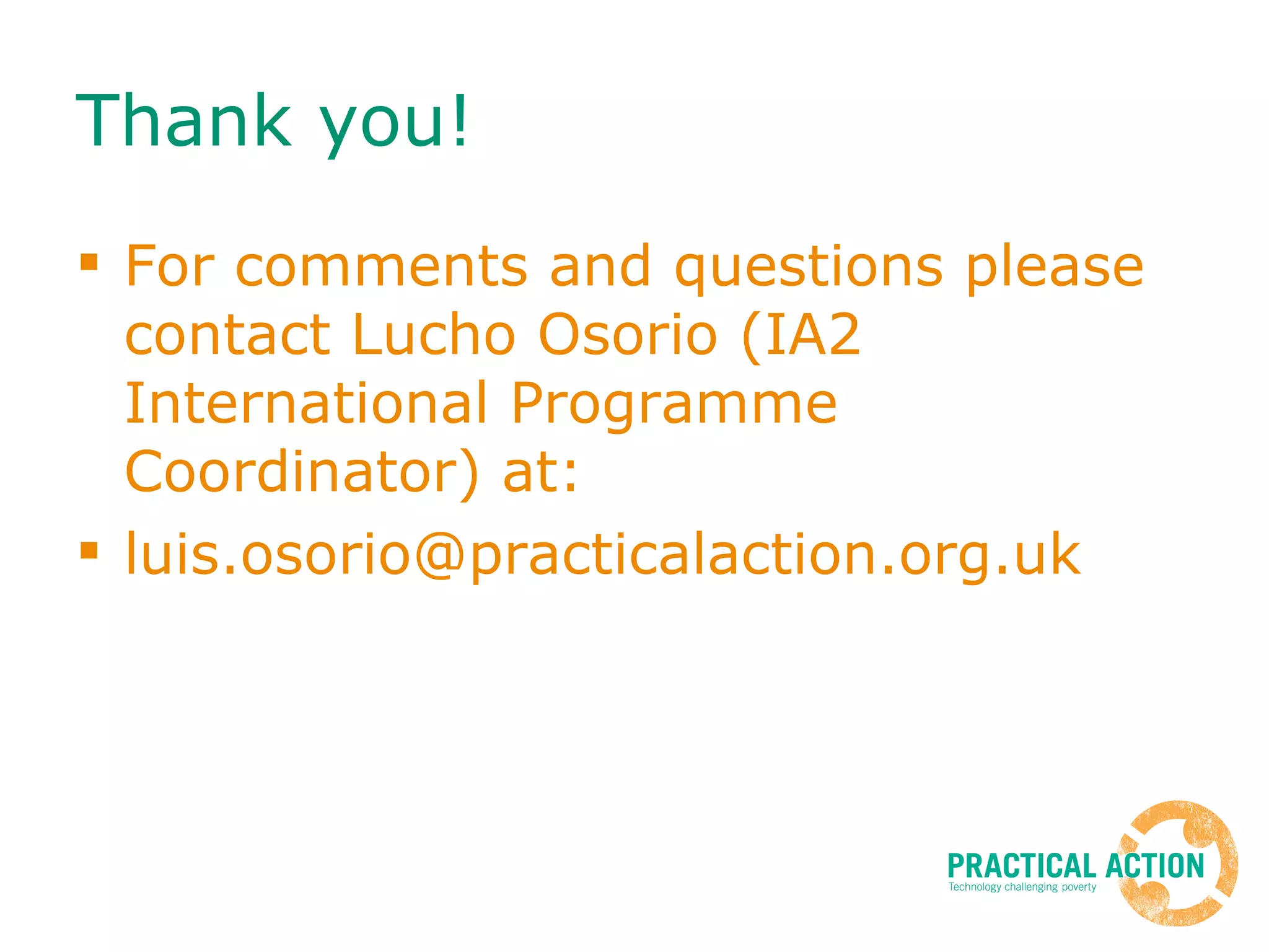 Thank you! For comments and questions please contact Lucho Osorio (IA2 International Programme Coordinator) at: [email_address] 