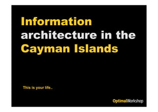 Information
architecture in the
Cayman Islands
architecture

This is your life..
 