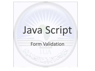 Java Script
Form Validation
 