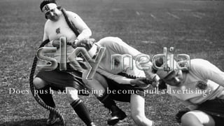 Does push advertising become pull advertising? 