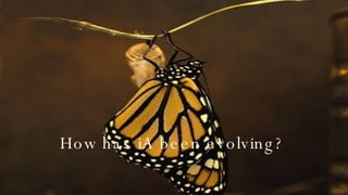 How has iA been evolving? 