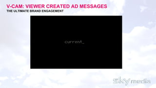 V-CAM: VIEWER CREATED AD MESSAGES THE ULTIMATE BRAND ENGAGEMENT 