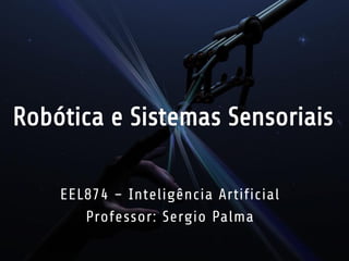 EEL874 – Inteligência Artificial
Professor: Sergio Palma
 