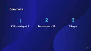 Sommaire
1
L’IA, c’est quoi ?
2
Techniques d’IA
3
Ethique
2
 