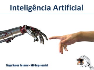 Inteligência Artificial
Tiago Nunes Resmini – NEO Empresarial
 