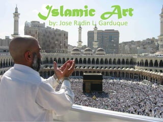 Islamic Art
by: Jose Radin L. Garduque
 