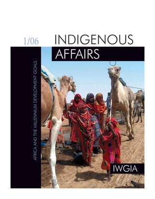 INDIGENOUS 
AFFAIRS 
IWGIA AFRICA AND THE MILLENNIUM DEVELOPMENT GOALS 
Indigenous Affairs 1/06 1 
1/06 
 