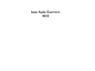 Isaac Ayala Guerrero
4010
 