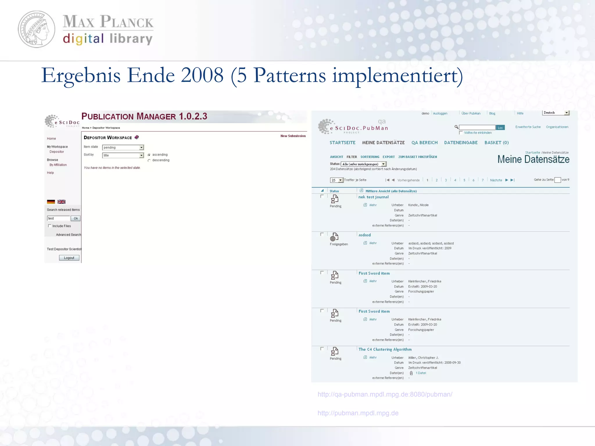 Ergebnis Ende 2008 (5 Patterns implementiert) http://qa-pubman.mpdl.mpg.de:8080/pubman/ http://pubman.mpdl.mpg.de 