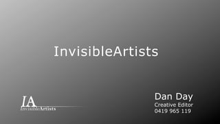 InvisibleArtists


               Dan Day
               Creative Editor
               0419 965 119
 