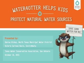 Valerie Salinas-Davis and Denise Hickey: Water4Otter Helps Kids Protect Natural Water Sources, TWCA Fall Conference 2015