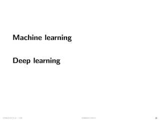 Machine learning
Deep learning
SYNESTECH.AI / USP IA90@SIICUSP31 26
 