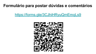 Formulário para postar dúvidas e comentários
https://forms.gle/3CJhiHRyuQmEmqLs9
 