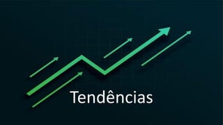 Tendências
 