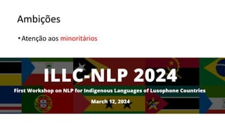 Ambições
•Atenção aos minoritários
 